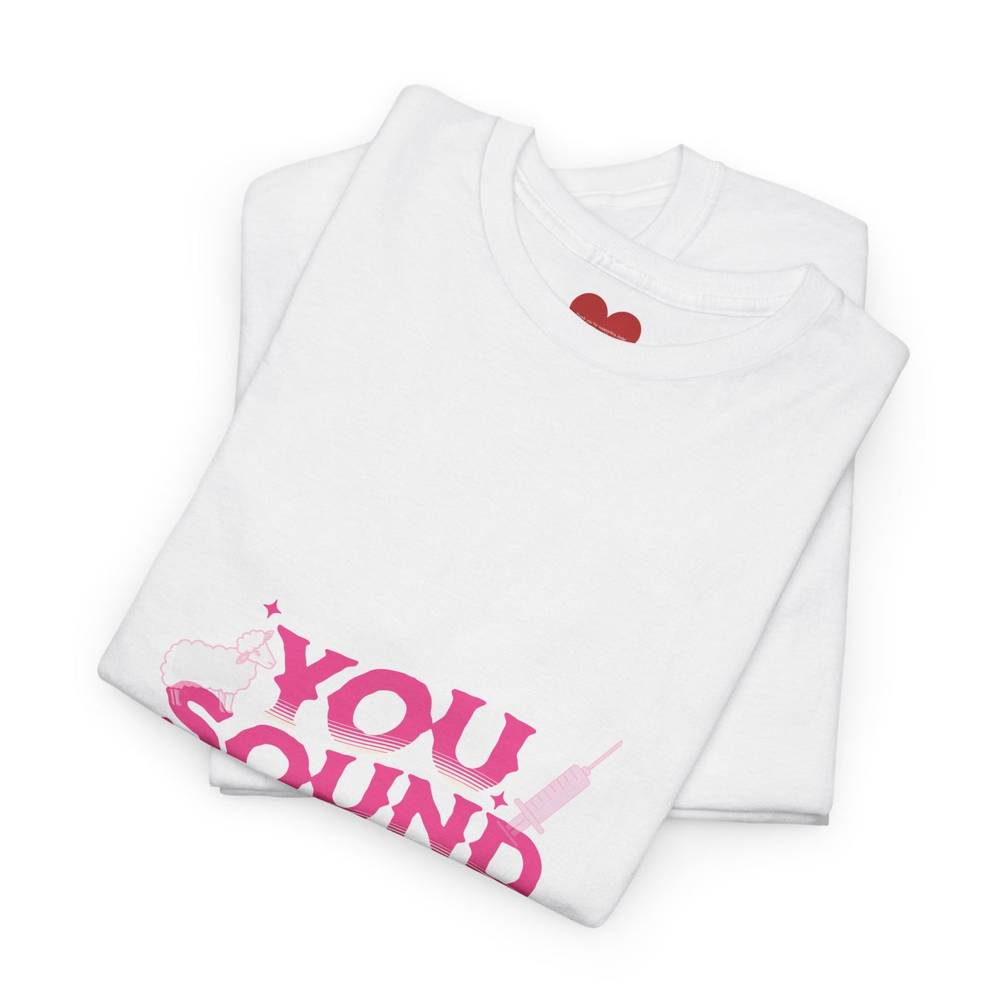 You sound vaccinated tee