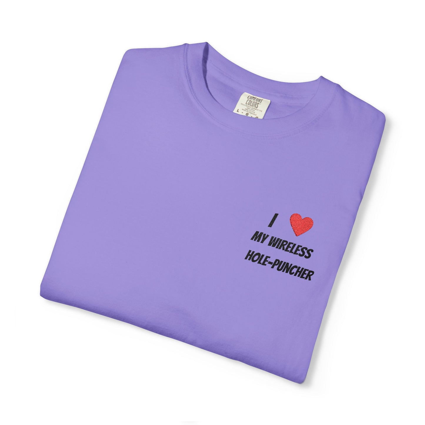 I love my wireless hole-puncher embroidered T-Shirt
