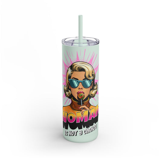"woman" is not a choice skinny tumbler