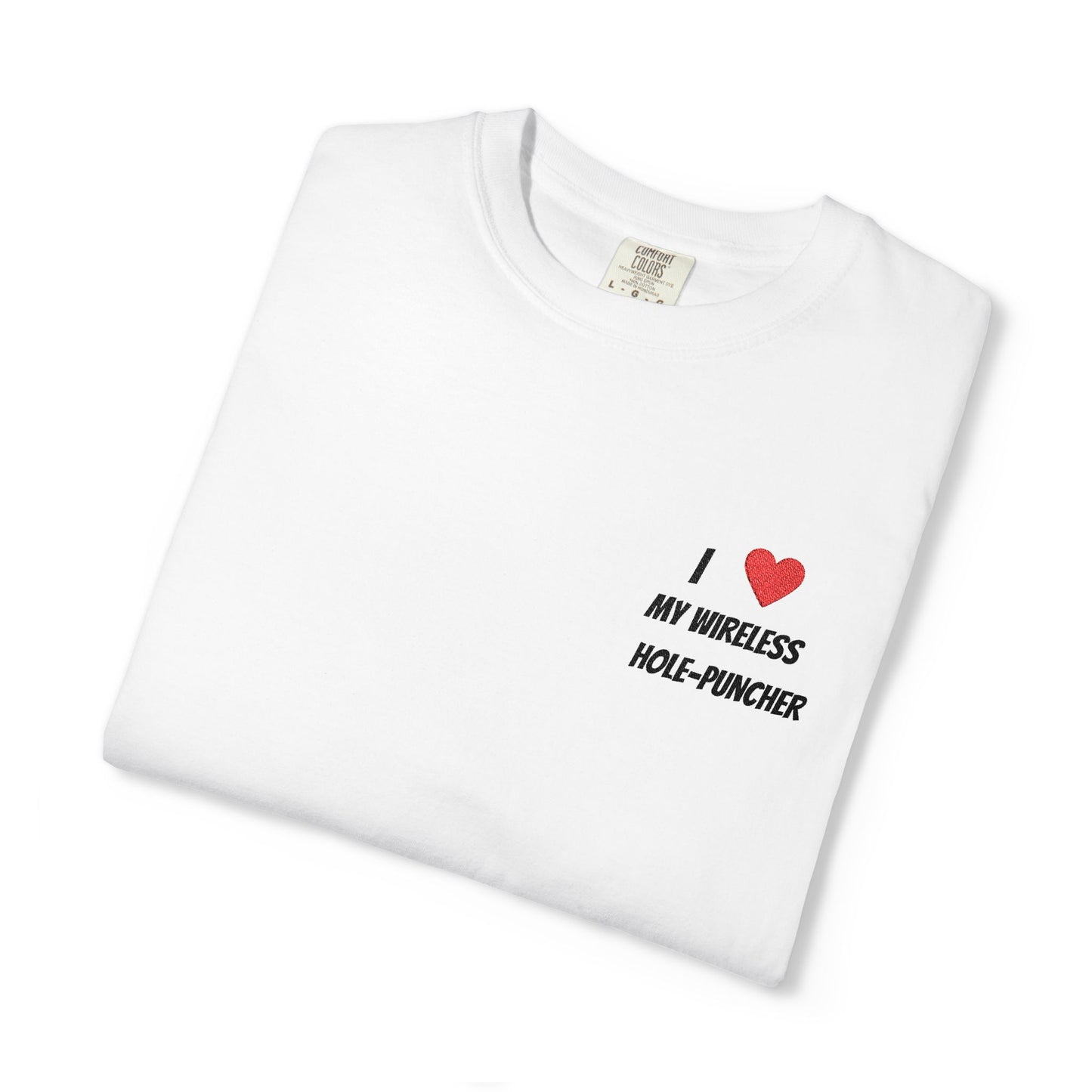 I love my wireless hole-puncher embroidered T-Shirt