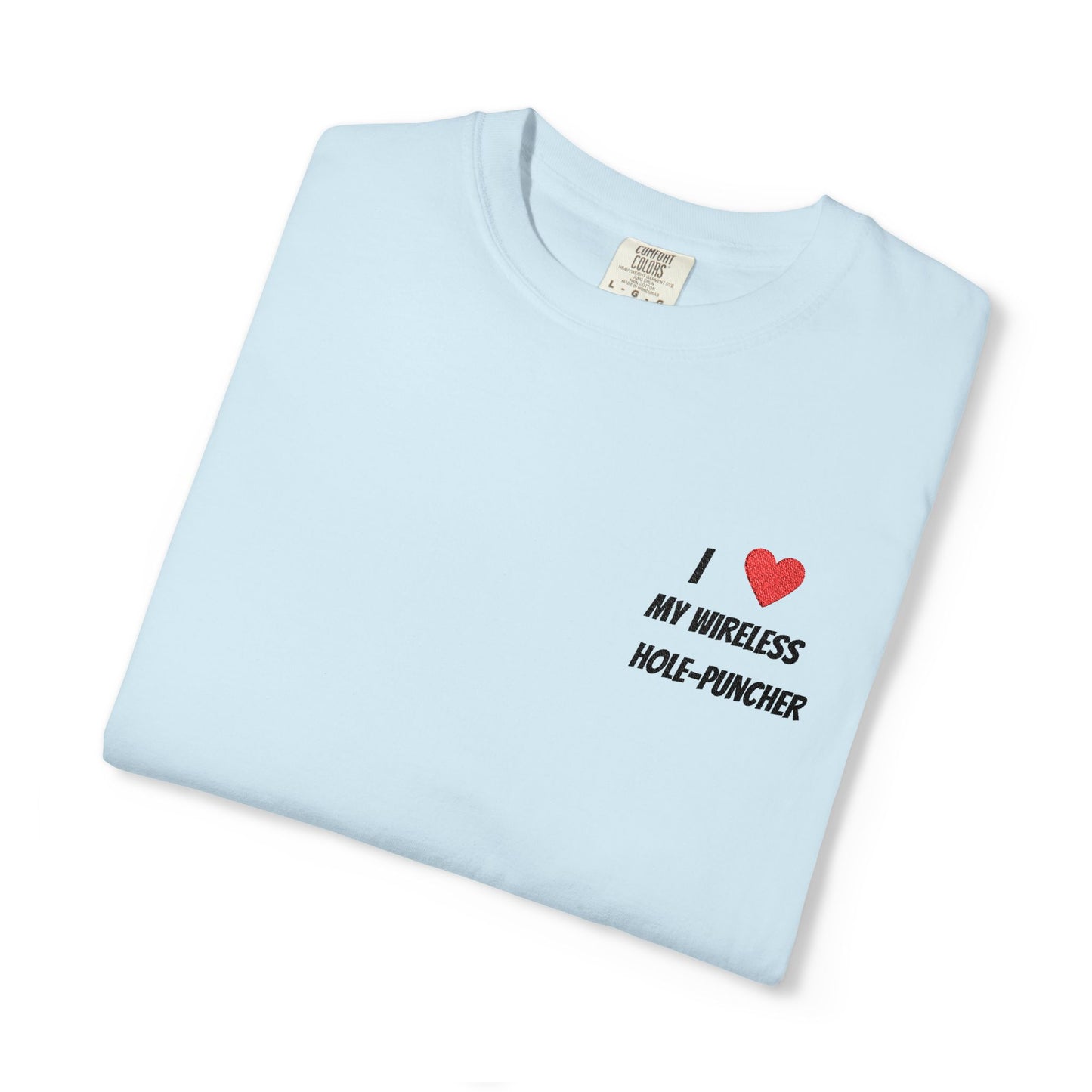 I love my wireless hole-puncher embroidered T-Shirt