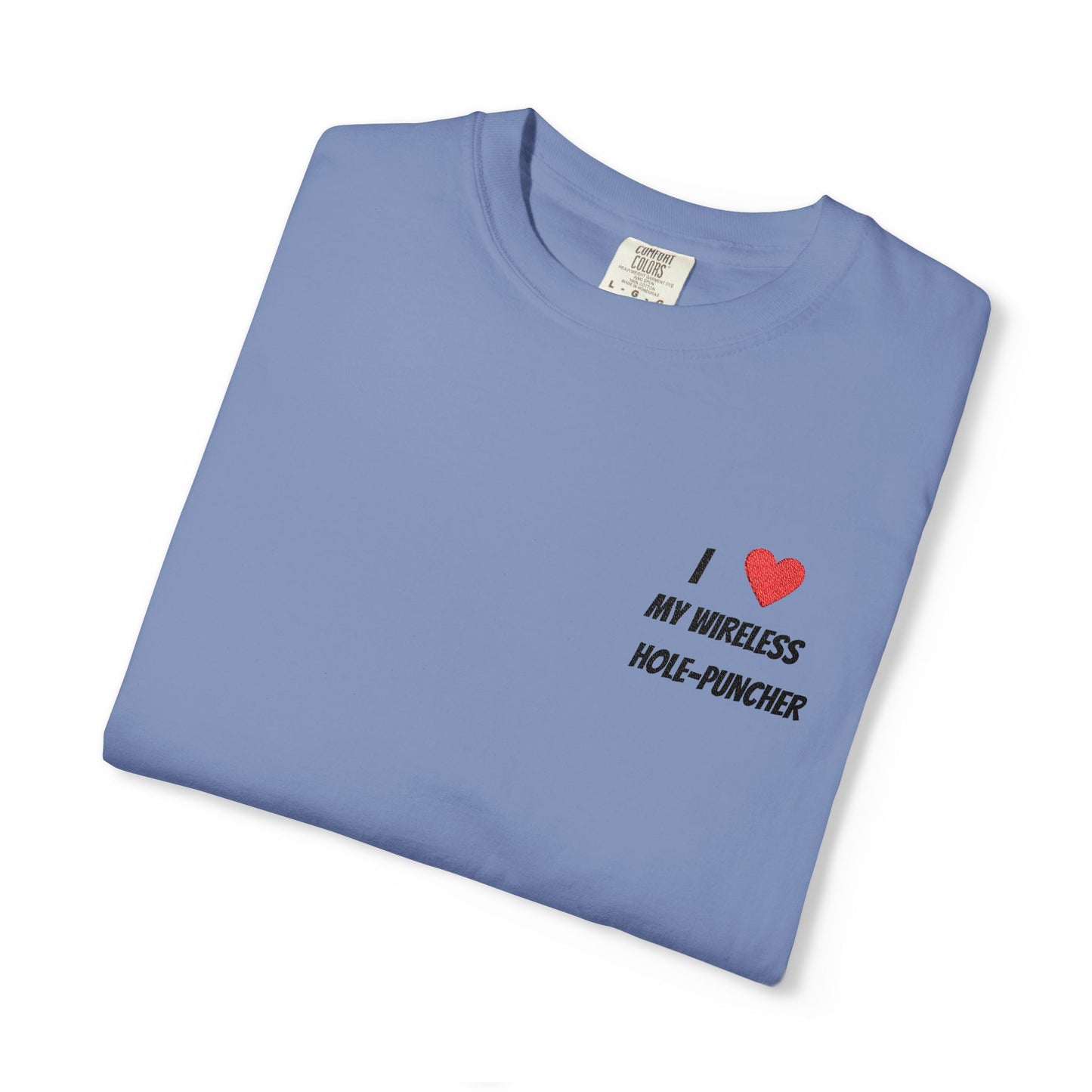 I love my wireless hole-puncher embroidered T-Shirt